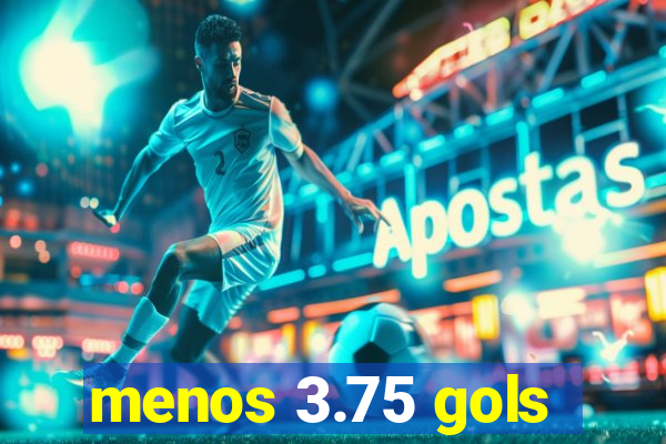 menos 3.75 gols